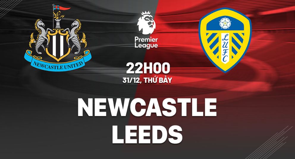 Cùng đón xem trận đấu hấp dẫn giữa Newcastle vs Leeds