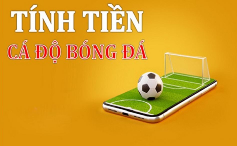 Những điều cần biết về cách tính tiền cá độ bóng đá