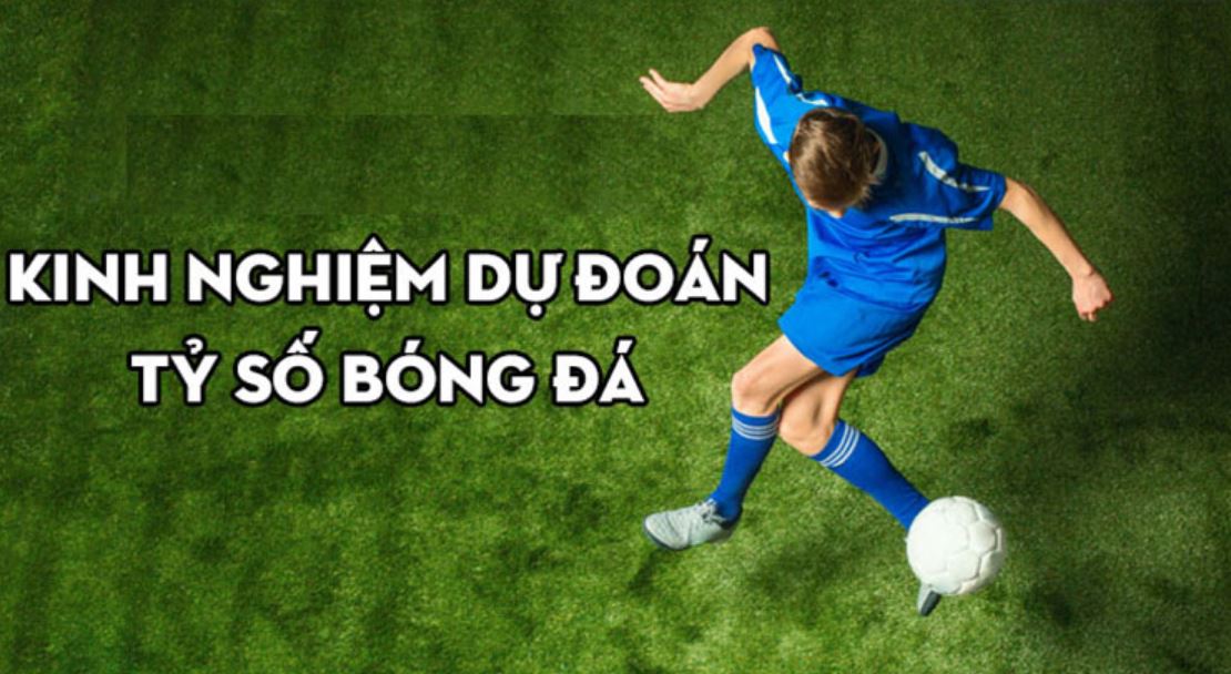 Kinh nghiệm bắt tỷ số chuẩn xác từ cao thủ