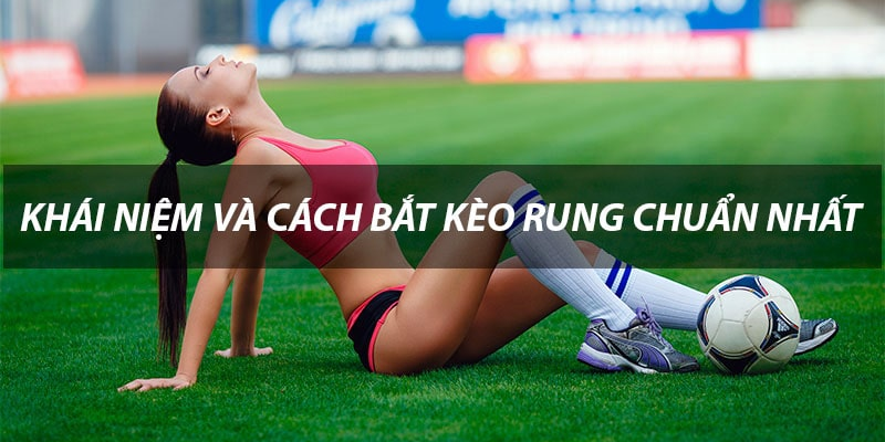 Kèo rung là gì