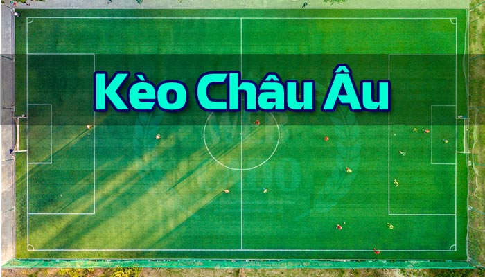Hướng dẫn chơi kèo châu âu thắng dễ