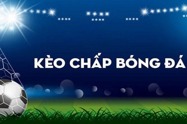 Các loại kèo chấp trong bóng đá